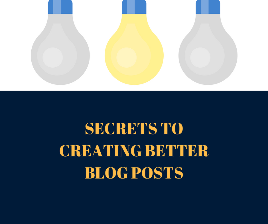 Secrets That Will Help You To Create Better Blog Posts